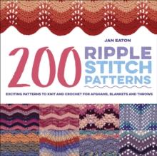 200 Ripple Stitch Patterns : Exciting Patterns To Knit And Crochet For Afghans, Blankets And Throws