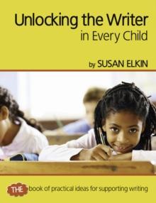 Unlocking The Writer in Every Child : The book of practical ideas for teaching reading