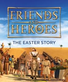 Friends and Heroes: The Easter Story