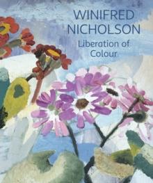 Winifred Nicholson : Liberation of Colour