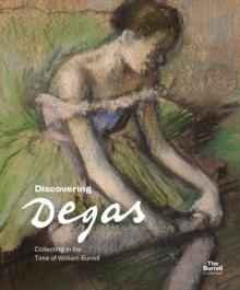 Discovering Degas : Collecting in the Time of William Burrell