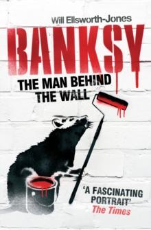 Banksy : The Man Behind the Wall