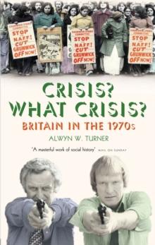 Crisis? What Crisis? : Britain in the 1970s