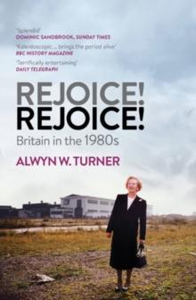 Rejoice! Rejoice! : Britain in the 1980s