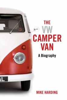 The VW Camper Van : A Biography