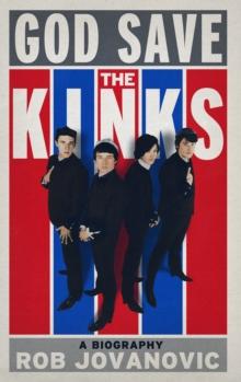 God Save the Kinks : A Biography