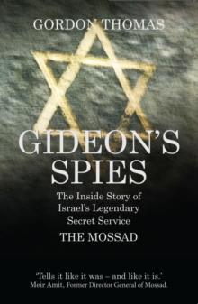 Gideon's Spies : The Inside Story of Israel's Legendary Secret Service The Mossad