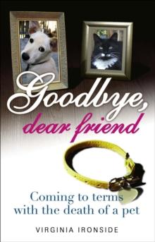 Goodbye, Dear Friend : Coming to Terms with the Death of a Pet