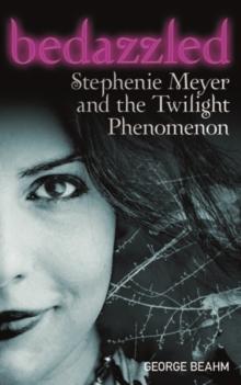 Bedazzled : Stephenie Meyer and the Twilight Phenomenon