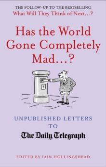 Has the World Gone Completely Mad...? : Unpublished Letters to the Daily Telegraph