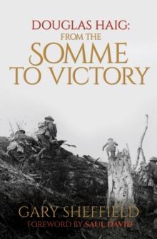 Douglas Haig : From the Somme to Victory