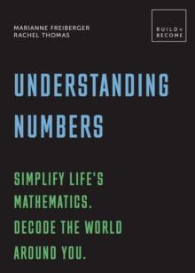 Understanding Numbers: Simplify life's mathematics. Decode the world around you. : 20 thought-provoking lessons