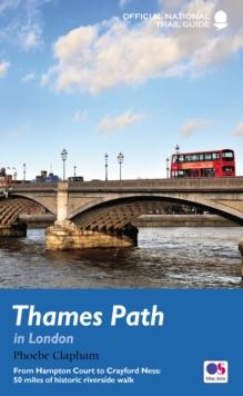 Thames Path in London : From Hampton Court to Crayford Ness: 50 miles of historic riverside walk