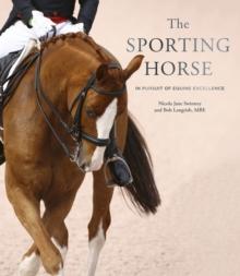 The Sporting Horse : In pursuit of equine excellence