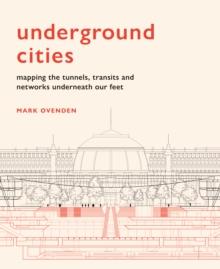 Underground Cities : Mapping the tunnels, transits and networks underneath our feet