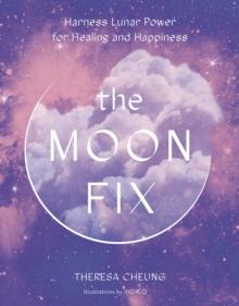 The Moon Fix : Harness Lunar Power for Healing and Happiness