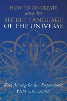 How to Co-Create Using the Secret Language of the Universe