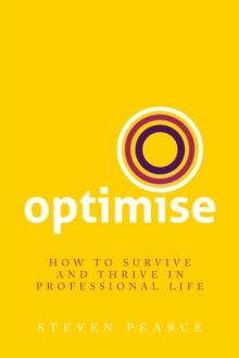 Optimise : How to survive and thrive in professional life