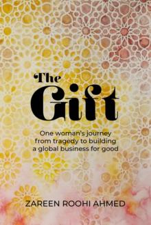 The Gift : One woman's journey from tragedy to building a global business for good