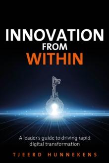 Innovation From Within : A leaders' guide to driving RAPID digital transformation