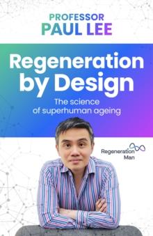 Regeneration by Design : The science of superhuman ageing