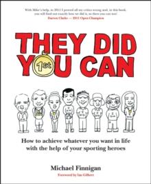 They Did You Can : How to achieve whatever you want in life with the help of your sporting heroes