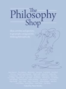 The Philosophy Foundation : The Philosophy Shop (Hardback)- Ideas, activities and questions to get people, young and old, thinking philosophically