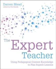 The Expert Teacher : Using pedagogical content knowledge to plan superb lessons