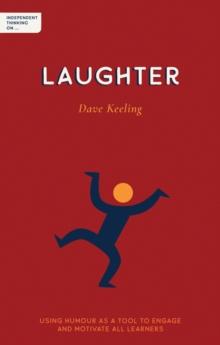 Independent Thinking on Laughter : Using humour as a tool to engage and motivate all learners