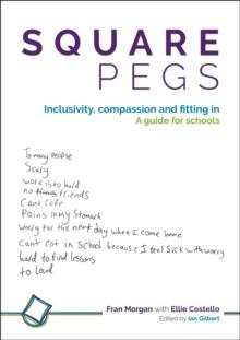 Square Pegs : Inclusivity, compassion and fitting in - a guide for schools