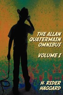 The Allan Quatermain Omnibus Volume I, Including the Following Novels (complete and Unabridged) King Solomon's Mines, Allan Quatermain, Allan's Wife, Maiwa's Revenge, Marie, Child Of Storm, The Holy F