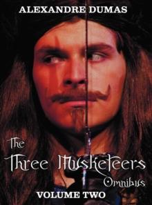 The Three Musketeers Omnibus, Volume Two (six Complete and Unabridged Books in Two Volumes) : Volume One Includes - The Three Musketeers and Twenty Years After, and Volume Two Includes - Vicomte De Br