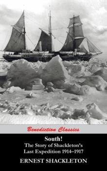 South! (Unabridged. with 97 original illustrations) : The Story of Shackleton's Last Expedition 1914-1917