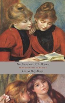 The Complete Little Women : Little Women, Good Wives, Little Men, Jo's Boys (Unabridged)