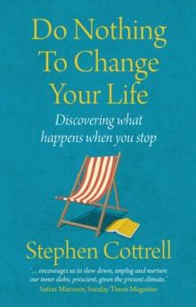 Do Nothing to Change Your Life 2nd edition : Discovering What Happens When You Stop