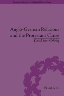 Anglo-German Relations and the Protestant Cause : Elizabethan Foreign Policy and Pan-Protestantism