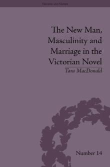 The New Man, Masculinity and Marriage in the Victorian Novel