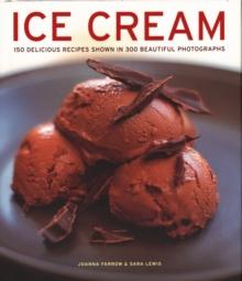 Ice Cream : 150 delicious recipes shown in 300 beautiful photographs