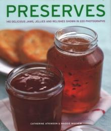 Preserves : 140 delicious jams, jellies and relishes shown in 220 photographs