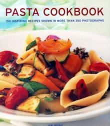 Pasta Cookbook : 150 inspiring recipes shown in more than 350 photographs