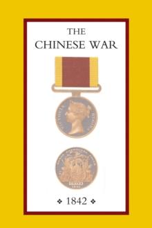 The Chinese War : An Account of the British Forces from the Commencement to the Treaty of Nanking