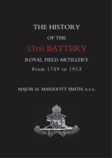 The History of the 13th Battery Royal Field Artillery from 1759 to 1913