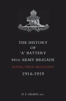 The History of 'A' Battery 84th Army Brigade R.F.A. : 1914-1919