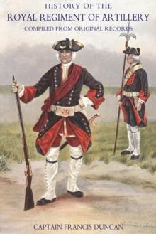 History of the Royal Regiment of Artillery Vol I (1716-1783) : Compiled from the Original Records