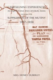 Campaigning Experiences in Rajpootana and Central India : During the Suppression of the Mutiny 1857-1858