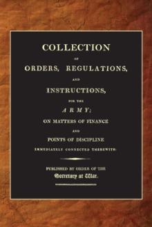 A Collection of Orders, Regulations and Instructions for the Army (1807) : on Matters of Finance and Points of Discipline Immediately Connected Therewith