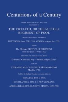 Centurions of a Century : Among which are many who have soldiered in The Twelfth or The Suffolk Regiment of Foot