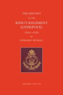 History of the King's Regiment (Liverpool) 1914-1919 Volume I