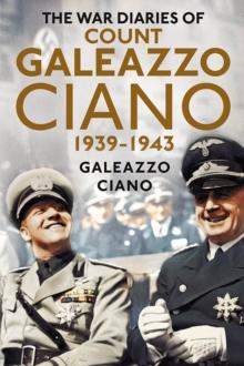 Complete Diaries Of Count Galeazzo Ciano 1939-43