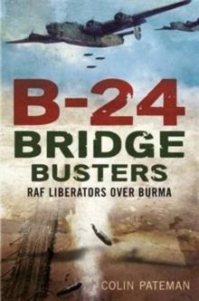 B-24 Bridge Busters : RAF Liberators Over Burma